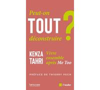Peut-on tout déconstruire ? - Vivre ensemble après Me Too - Kenza Tahri - L'aube Eds De - broché - Essai