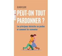 Peut-on tout pardonner ? Les principaux obstacles au pardon et comment les surmonter - Olivier Clerc - Eyrolles - Poche - Guide