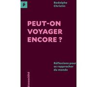 Peut-On Voyager Encore ? - Réflexions Pour Se Rapprocher Du Monde