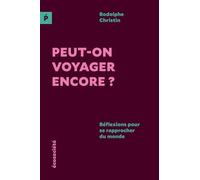 Peut-On Voyager Encore ? - Réflexions Pour Se Rapprocher Du Monde