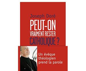 Peut-on vraiment rester catholique ?: Un évêque théologien prend la parole
