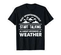 Peut spontanément Commencer à Parler de la météo à Venir T-Shirt