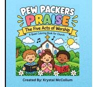 Pew Packers Praise: The Five Acts of Worship: A Christian Coloring Book for Kids About Singing, Prayer, Giving, Communion, and Hearing God’s Wor
