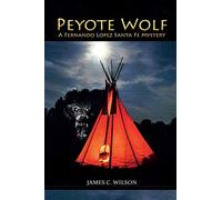 Peyote Wolf: A Fernando Lopez Santa Fe Mystery
