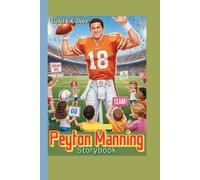 Peyton Manning Storybook: Inspiring kids to work hard, play fair, and dream big