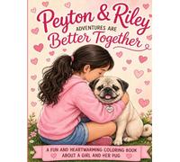 Peyton & Riley: Best Friends from the Beginning: A Heartwarming Coloring Book About a Girl, Her Pug, and the Little Moments That Made Their Friendship Special