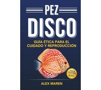 Pez Disco: Guía ética para el cuidado y reproducción