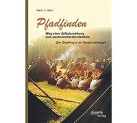 Pfadfinden - Weg Einer Selbsterziehung Zum Wertorientierten Handeln: Eine Einführung In Die Pfadfinderpädagogik