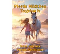 Pferde Mädchen Tagebuch: Mein eigenes Pferde-Abenteuer - Tagebuch für Pferde-Mädchen mit Fragen, Schreibimpulsen und Platz für Gefühle und Erlebnisse