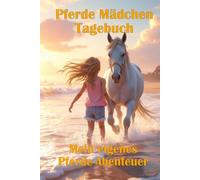 Pferde Mädchen Tagebuch: Mein eigenes Pferde-Abenteuer - Tagebuch für Pferde-Mädchen mit Fragen, Schreibimpulsen und Platz für Gefühle und Erlebnisse