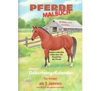 PFERDE Malbuch 40 Bilder zum anmalen für Kinder ab 5 Jahren: inkl. GeburtstagsKalender außerdem mit Informationen über die Geschichte der Pferde, zum Vorlesen.