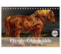 Pferde-Ölgemälde. Die Kunst der alten Meister (Tischkalender 2026 DIN A5 quer), CALVENDO Monatskalender: Beeindruckende Ölgemälde von großen Künstlern der Vergangenheit