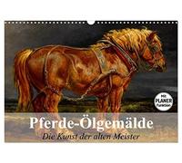 Pferde-Ölgemälde. Die Kunst der alten Meister (Wandkalender 2026 DIN A3 quer), CALVENDO Monatskalender: Beeindruckende Ölgemälde von großen Künstlern der Vergangenheit
