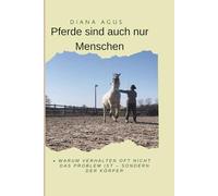 Pferde sind auch nur Menschen: Warum Verhalten oft nicht das Problem ist - sondern der Körper