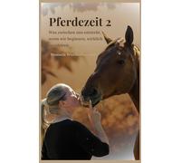 Pferdezeit 2: Was zwischen uns entsteht, wenn wir beginnen, wirklich zuzuhören