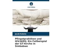 Pfingstpraktiken und HIV/AIDS: Ein Fallbeispiel der GT-Kirche in Simbabwe