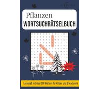 Pflanzen & Blumen Wortsuchrätselbuch: Entdecke die faszinierende Welt der Natur - über 100 Rätsel voller Blüten, Kräuter und Bäume