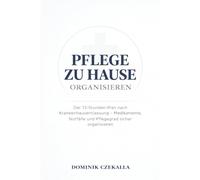 Pflege zu Hause organisieren: Der 72-Stunden-Plan nach Krankenhausentlassung - Medikamente, Notfälle und Pflegegrad sicher organisieren