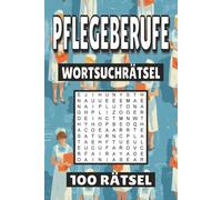 Pflegeberufe Wortsuchrätsel: 100 Seiten mit Krankenpfleger Rätsel, Buchstabenrätsel, Wortsuche und Vokabelübungen für Kinder, Erwachsene und Senioren.