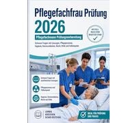 Pflegefachfrau Prüfung 2026 - Pflegefachmann Prüfungsvorbereitung: Schwere Fragen mit Lösungen, Pflegeprozesse, Hygiene, Kommunikation, Recht, Ethik und Fallbeispiele