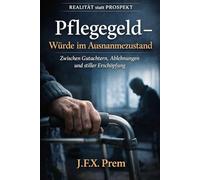 Pflegegeld - Der Kampf gegen Gutachter und Systeme: Wie man krank wird, ohne krank sein zu dürfen