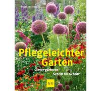 Pflegeleichter Garten: Clever gärtnern Schritt für Schritt