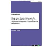 Pflegerische Ersteinschätzung In Der Kinder-Notfall-Ambulanz. Konzept Zur Implementierung Eines Triage-Systems In Der Pädiatrie