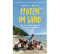 Pfoten im Sand Wie ich auf Koh Samui ein Zuhause für behinderte Hunde schuf - Sybille Morch - Goldmann Verlag - ebook (ePub) - Livre