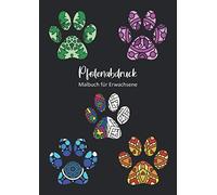 Pfotenabdruck Malbuch Fuer Erwachsene: 40 Hunde-Pfotenabdruecke Zum Ausmalen Mit Mandala Muster - Hunde-Geschenk Fuer Hundefreunde