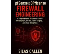 pfSense and OPNsense Firewall Engineering: A Complete Hands On Guide to Secure Infrastructure, IDS/IPS, Traffic Shaping, Zero Trust Networking