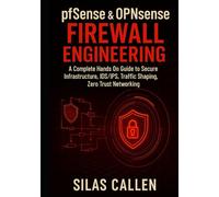 pfSense and OPNsense Firewall Engineering: A Complete Hands On Guide to Secure Infrastructure, IDS/IPS, Traffic Shaping, Zero Trust Networking