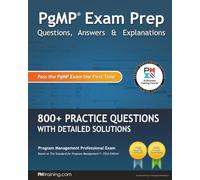 PgMP Exam Prep Questions, Answers & Explanations: 800+ Practice Questions with Detailed Solutions