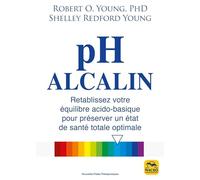 pH alcalin: Rétablissez votre équilibre acido-basique pour préserver un état de santé totale optimale