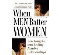 Ph.D. John Gottman Ph.D. Neil Jacobsen When Men Batter Women (Poche)