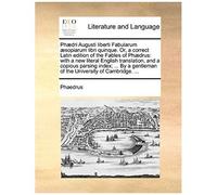 Ph]Dri Augusti Liberti Fabularum ]Sopiarum Libri Quinque. Or, A Correct Latin Edition Of The Fables Of Ph]Drus: With A New Literal English Translation