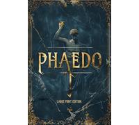 PHAEDO (LARGE PRINT EDITION): A Philosophical Dialogue on the Soul, Death, and Immortality