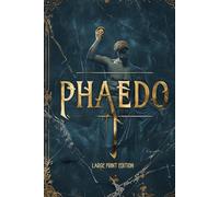 PHAEDO (LARGE PRINT EDITION): A Philosophical Dialogue on the Soul, Death, and Immortality