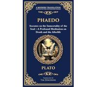 Phaedo: Socrates on the Immortality of the Soul - A Profound Meditation on Death and the Afterlife (Deluxe Hardbound Edition)