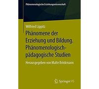 Phänomene Der Erziehung Und Bildung. Phänomenologisch-Pädagogische Studien
