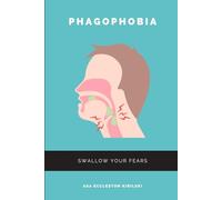 Phagophobia: Swallow Your Fears: Laugh Your Way to a Healthier Relationship with Food