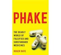 Phake: The Deadly World Of Falsified And Substandard Medicines (Paperback) Roger Bate, (Auteur)