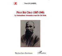 Phan Boi Chau (1867-1940) Le nationalisme vietnamien avant Ho Chi Minh - Yves Le Jariel - L'harmattan - broché - Essai