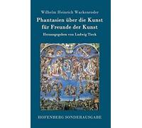 Phantasien Über Die Kunst Für Freunde Der Kunst