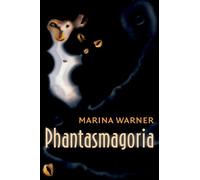 Phantasmagoria: Spirit Visions, Metaphors, and Media into the Twenty-first Century