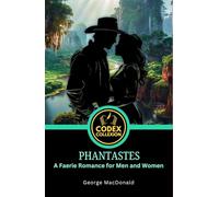 Phantastes: A Faerie Romance for Men and Women: A Classic Fairy Romance That Inspired Modern Fantasy Literature
