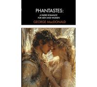 Phantastes: A Faerie Romance for Men and Women: Classic Victorian Fantasy Literature, Unabridged Edition