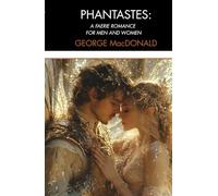 Phantastes: A Faerie Romance for Men and Women: Classic Victorian Fantasy Literature, Unabridged Edition