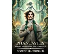 Phantastes: A Faerie Romance for Men and Women : Timeless Edition Featuring Authentic Illustrations