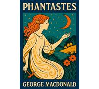 Phantastes: Illustrated Faerie Fantasy Classic by George MacDonald