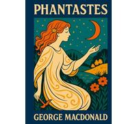Phantastes: Illustrated Faerie Fantasy Classic by George MacDonald